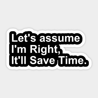 Let's assume I'm Right, it'll save Time Gift Sticker